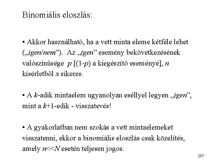 Binomiális eloszlás: • Akkor használható, ha a vett minta eleme kétféle lehet („igen/nem”). Az