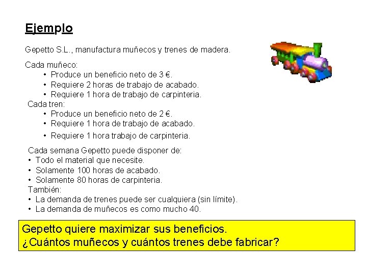 Ejemplo Gepetto S. L. , manufactura muñecos y trenes de madera. Cada muñeco: •