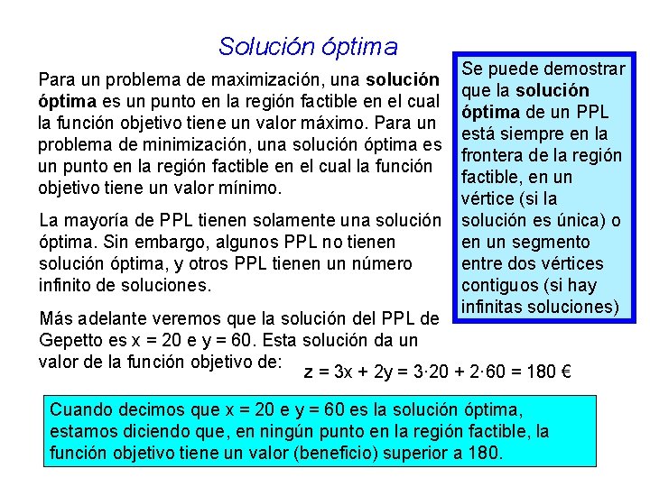 Solución óptima Para un problema de maximización, una solución óptima es un punto en