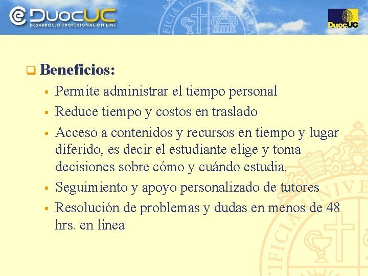 q Beneficios: § § § Permite administrar el tiempo personal Reduce tiempo y costos