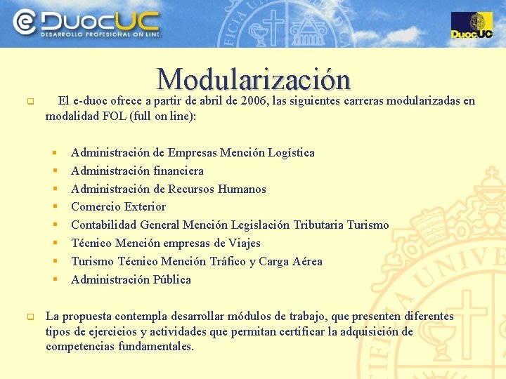 q Modularización El e-duoc ofrece a partir de abril de 2006, las siguientes carreras