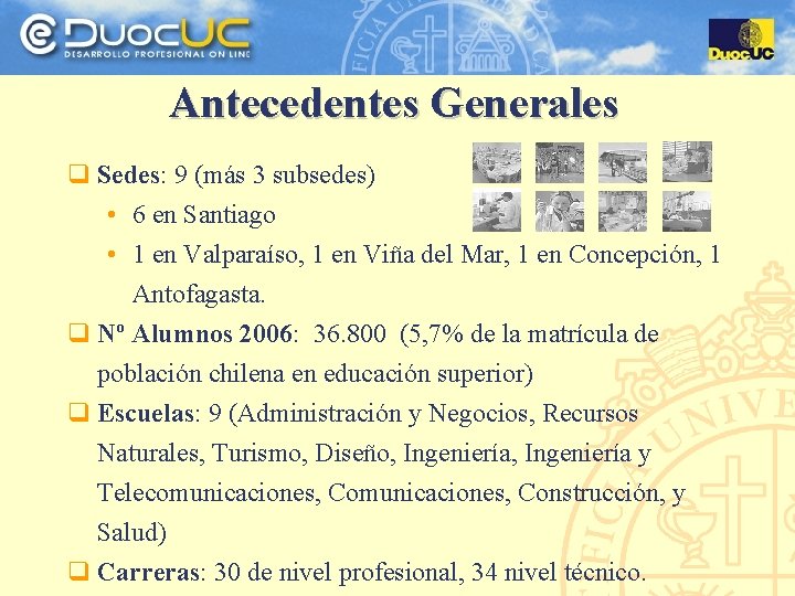 Antecedentes Generales q Sedes: 9 (más 3 subsedes) • 6 en Santiago • 1
