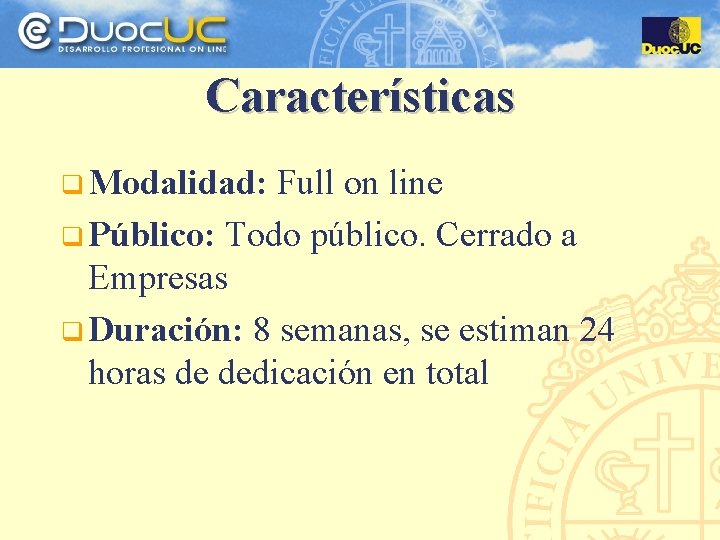 Características q Modalidad: Full on line q Público: Todo público. Cerrado a Empresas q