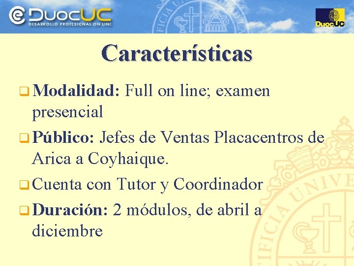 Características q Modalidad: Full on line; examen presencial q Público: Jefes de Ventas Placacentros