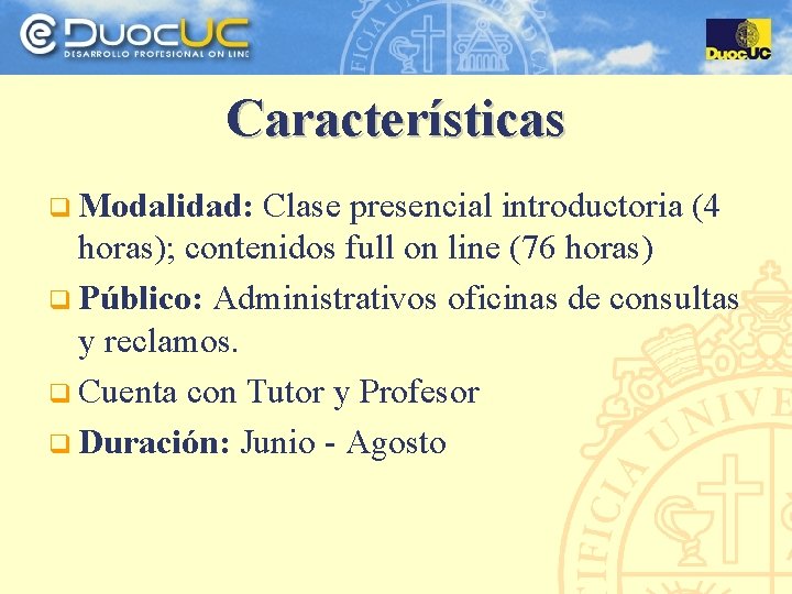 Características q Modalidad: Clase presencial introductoria (4 horas); contenidos full on line (76 horas)