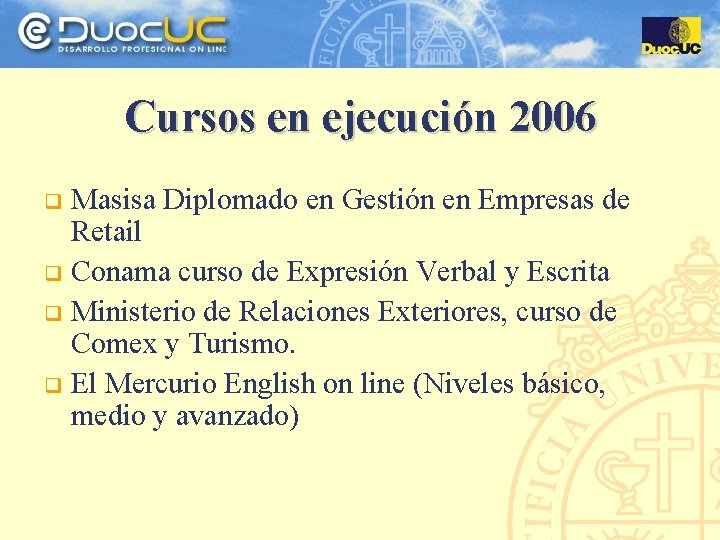 Cursos en ejecución 2006 Masisa Diplomado en Gestión en Empresas de Retail q Conama