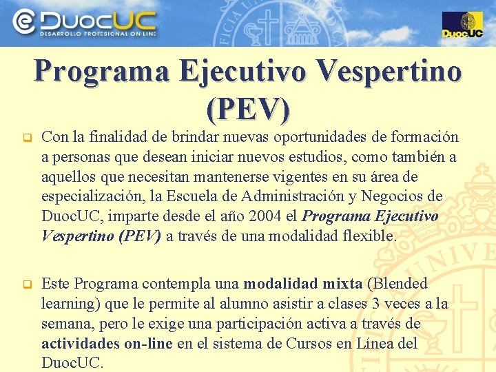 Programa Ejecutivo Vespertino (PEV) q Con la finalidad de brindar nuevas oportunidades de formación