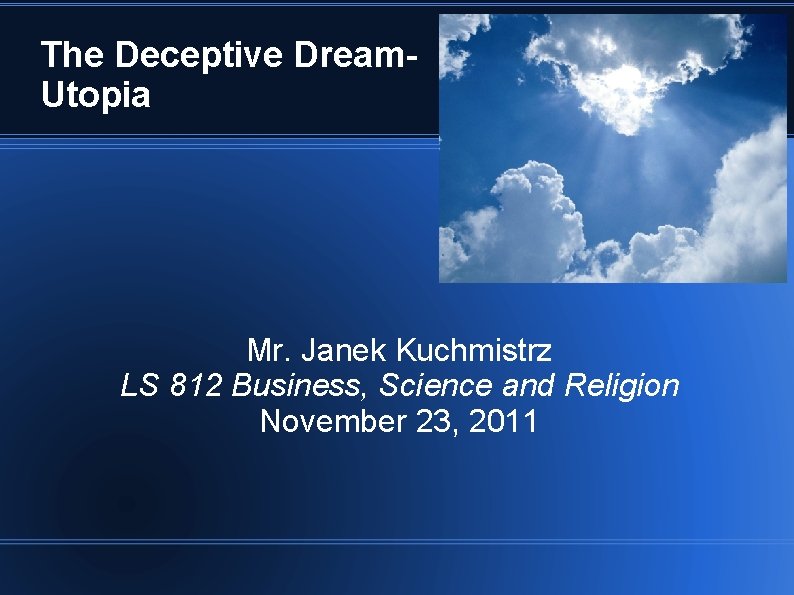 The Deceptive Dream- Utopia Mr. Janek Kuchmistrz LS 812 Business, Science and Religion November