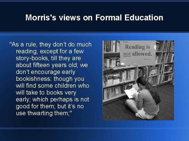 Morris's views on Formal Education "As a rule, they don’t do much reading, except