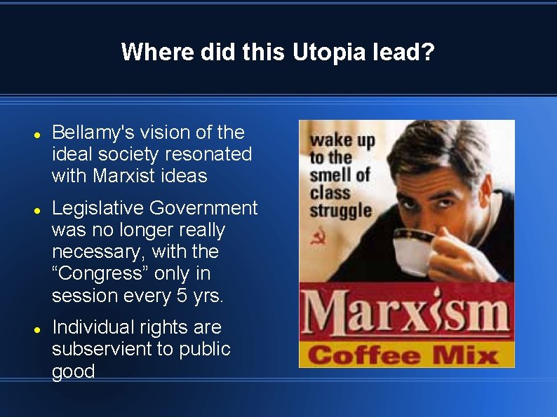 Where did this Utopia lead? Bellamy's vision of the ideal society resonated with Marxist