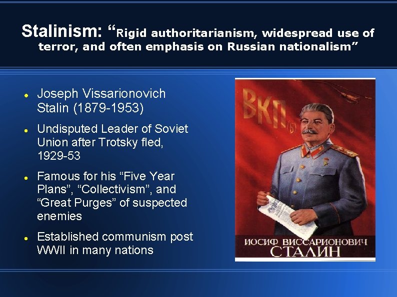 Stalinism: “Rigid authoritarianism, widespread use of terror, and often emphasis on Russian nationalism” Joseph