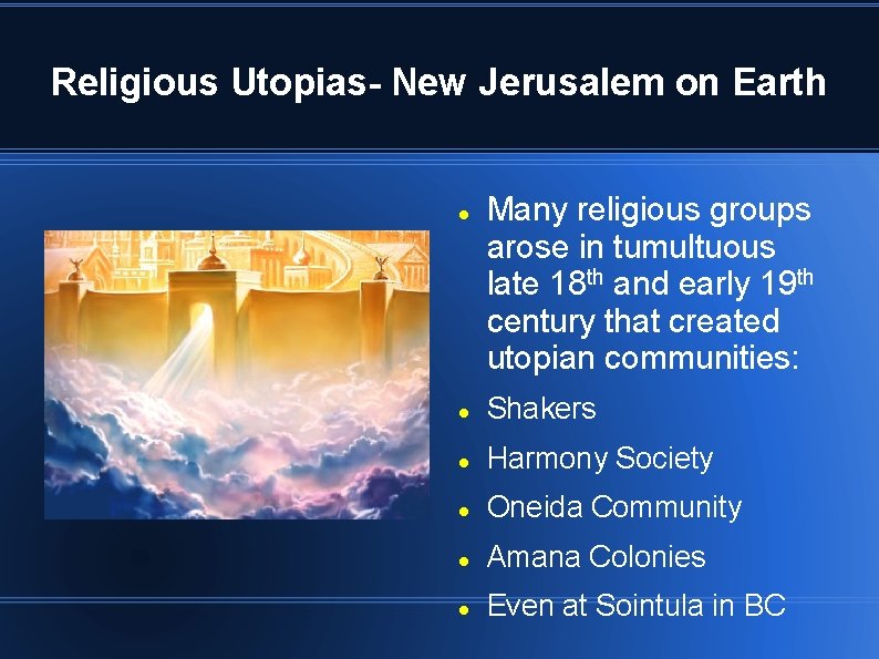 Religious Utopias- New Jerusalem on Earth Many religious groups arose in tumultuous late 18