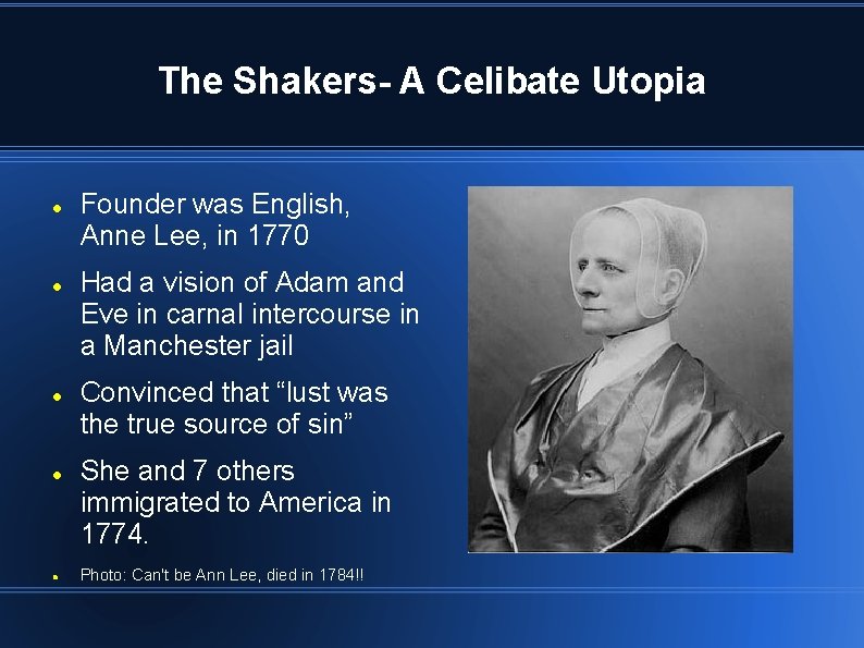 The Shakers- A Celibate Utopia Founder was English, Anne Lee, in 1770 Had a
