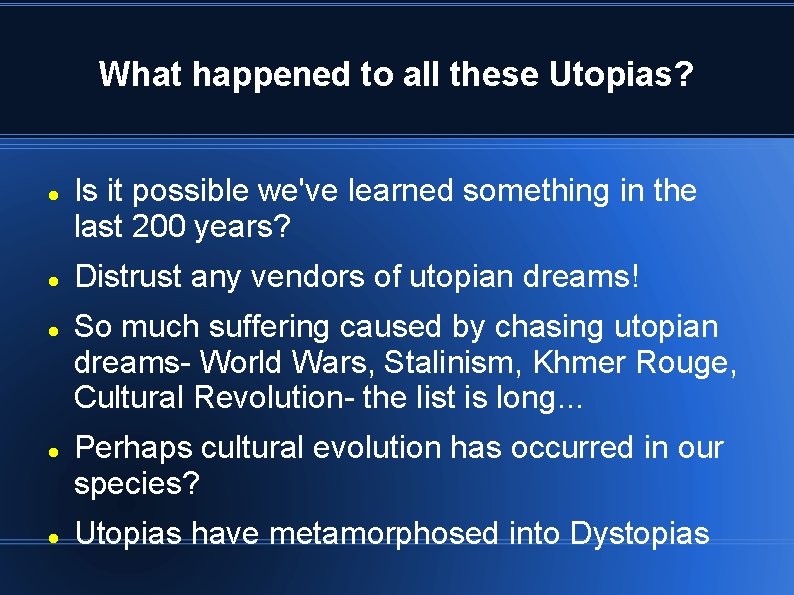 What happened to all these Utopias? Is it possible we've learned something in the