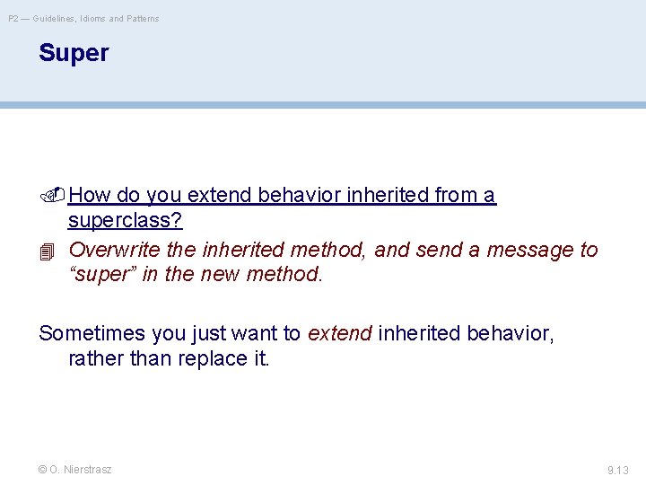 P 2 — Guidelines, Idioms and Patterns Super How do you extend behavior inherited