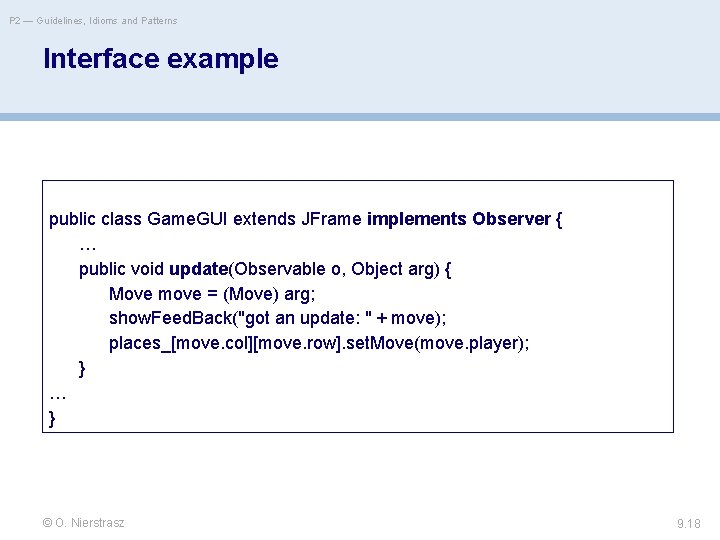 P 2 — Guidelines, Idioms and Patterns Interface example public class Game. GUI extends
