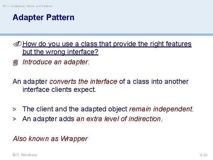 P 2 — Guidelines, Idioms and Patterns Adapter Pattern How do you use a