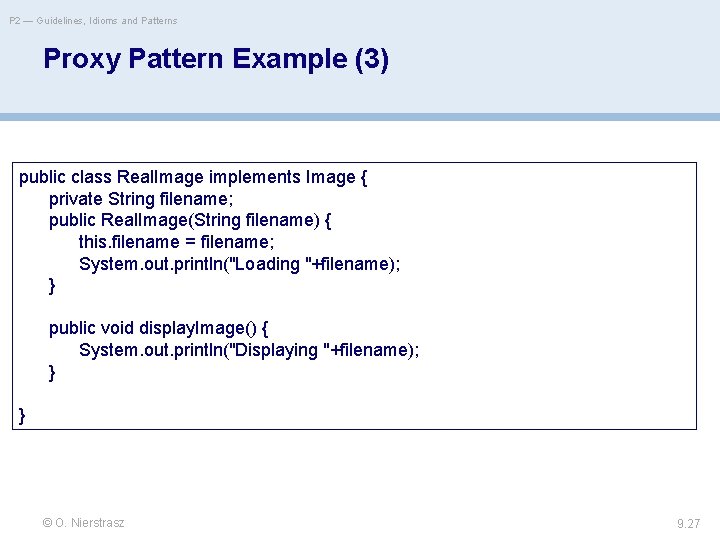 P 2 — Guidelines, Idioms and Patterns Proxy Pattern Example (3) public class Real.