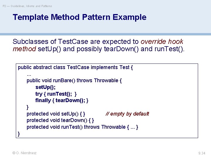 P 2 — Guidelines, Idioms and Patterns Template Method Pattern Example Subclasses of Test.