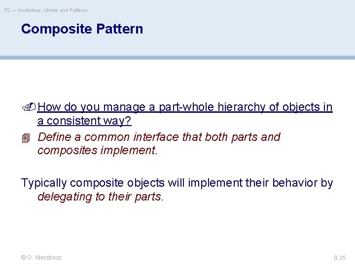 P 2 — Guidelines, Idioms and Patterns Composite Pattern How do you manage a