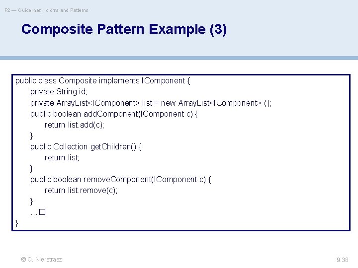 P 2 — Guidelines, Idioms and Patterns Composite Pattern Example (3) public class Composite