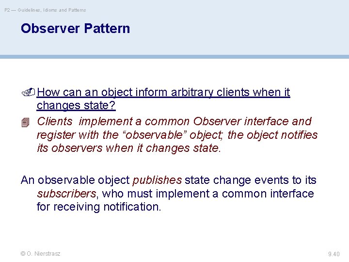 P 2 — Guidelines, Idioms and Patterns Observer Pattern How can an object inform