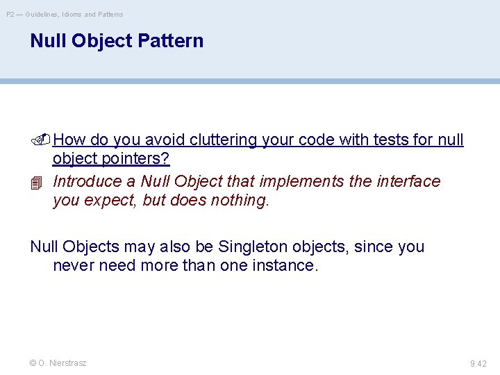 P 2 — Guidelines, Idioms and Patterns Null Object Pattern How do you avoid