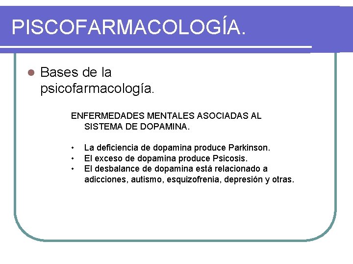 PISCOFARMACOLOGÍA. l Bases de la psicofarmacología. ENFERMEDADES MENTALES ASOCIADAS AL SISTEMA DE DOPAMINA. •