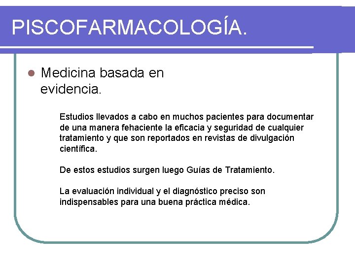 PISCOFARMACOLOGÍA. l Medicina basada en evidencia. Estudios llevados a cabo en muchos pacientes para