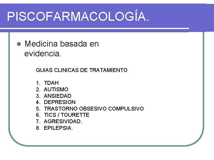 PISCOFARMACOLOGÍA. l Medicina basada en evidencia. GUIAS CLINICAS DE TRATAMIENTO 1. 2. 3. 4.