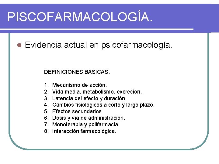 PISCOFARMACOLOGÍA. l Evidencia actual en psicofarmacología. DEFINICIONES BASICAS. 1. 2. 3. 4. 5. 6.
