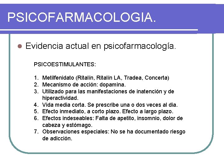 PSICOFARMACOLOGIA. l Evidencia actual en psicofarmacología. PSICOESTIMULANTES: 1. Metilfenidato (Ritalín, Ritalín LA, Tradea, Concerta)