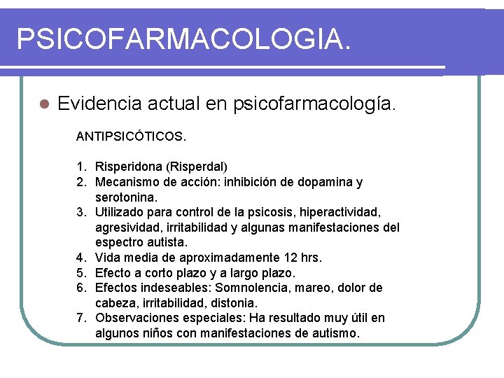 PSICOFARMACOLOGIA. l Evidencia actual en psicofarmacología. ANTIPSICÓTICOS. 1. Risperidona (Risperdal) 2. Mecanismo de acción: