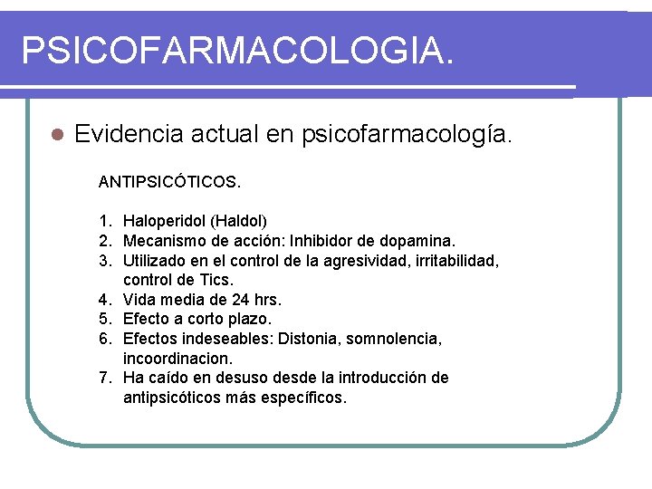 PSICOFARMACOLOGIA. l Evidencia actual en psicofarmacología. ANTIPSICÓTICOS. 1. Haloperidol (Haldol) 2. Mecanismo de acción: