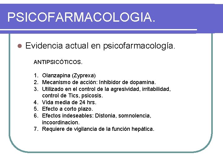 PSICOFARMACOLOGIA. l Evidencia actual en psicofarmacología. ANTIPSICÓTICOS. 1. Olanzapina (Zyprexa) 2. Mecanismo de acción: