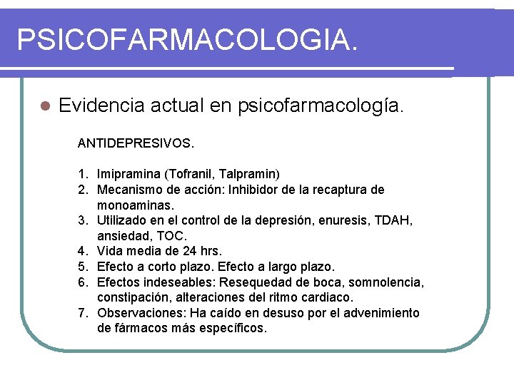 PSICOFARMACOLOGIA. l Evidencia actual en psicofarmacología. ANTIDEPRESIVOS. 1. Imipramina (Tofranil, Talpramin) 2. Mecanismo de