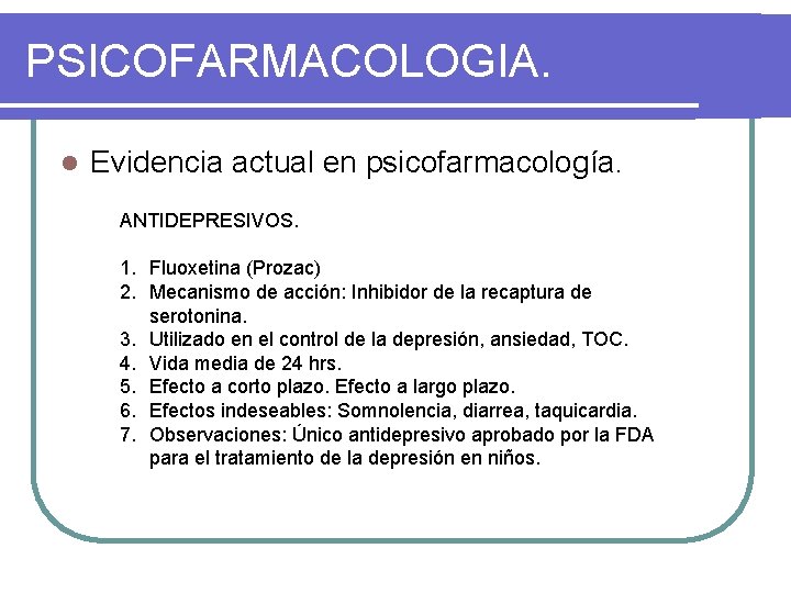 PSICOFARMACOLOGIA. l Evidencia actual en psicofarmacología. ANTIDEPRESIVOS. 1. Fluoxetina (Prozac) 2. Mecanismo de acción: