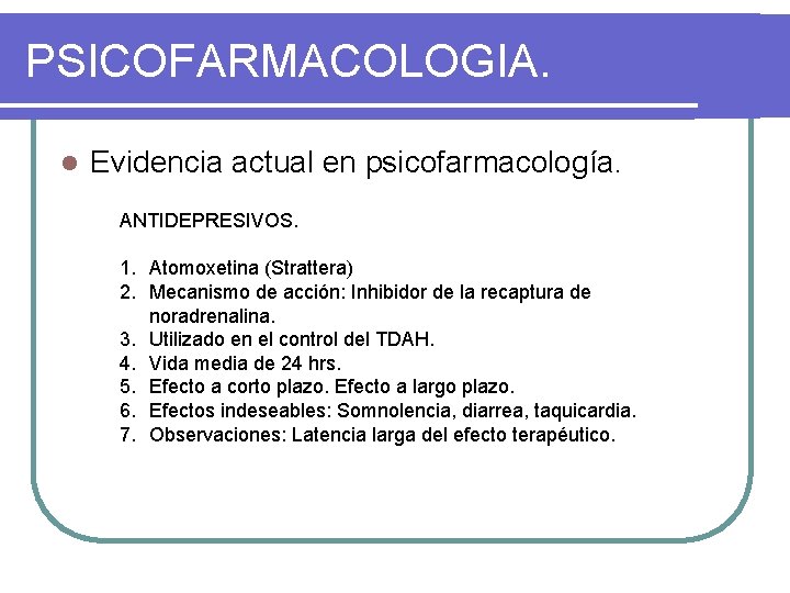 PSICOFARMACOLOGIA. l Evidencia actual en psicofarmacología. ANTIDEPRESIVOS. 1. Atomoxetina (Strattera) 2. Mecanismo de acción:
