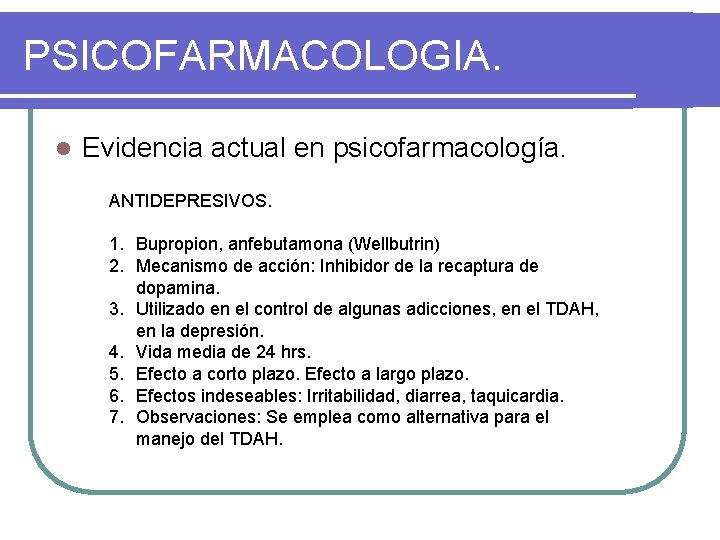 PSICOFARMACOLOGIA. l Evidencia actual en psicofarmacología. ANTIDEPRESIVOS. 1. Bupropion, anfebutamona (Wellbutrin) 2. Mecanismo de