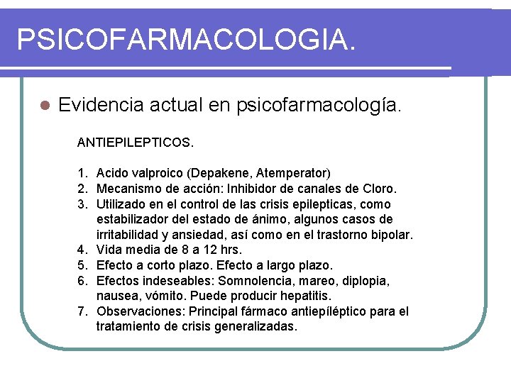PSICOFARMACOLOGIA. l Evidencia actual en psicofarmacología. ANTIEPILEPTICOS. 1. Acido valproico (Depakene, Atemperator) 2. Mecanismo