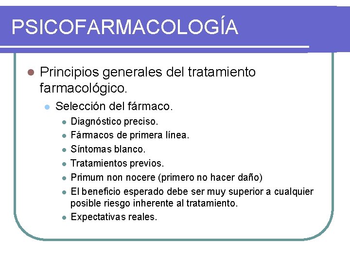 PSICOFARMACOLOGÍA l Principios generales del tratamiento farmacológico. l Selección del fármaco. l l l