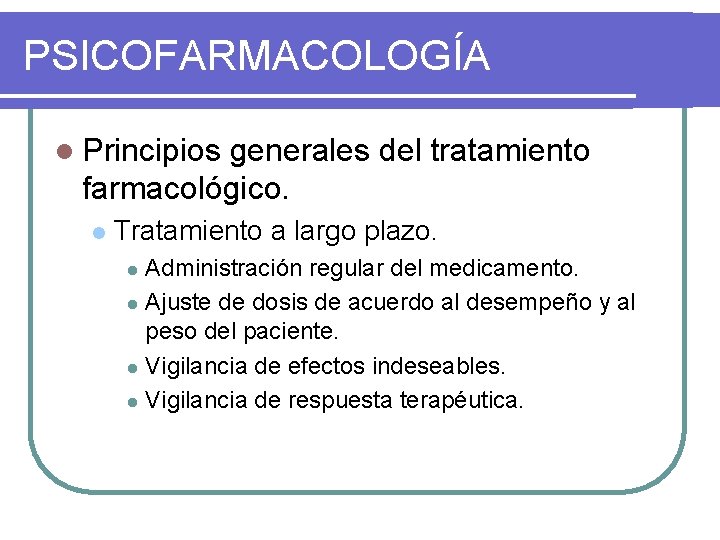 PSICOFARMACOLOGÍA l Principios generales del tratamiento farmacológico. l Tratamiento a largo plazo. Administración regular