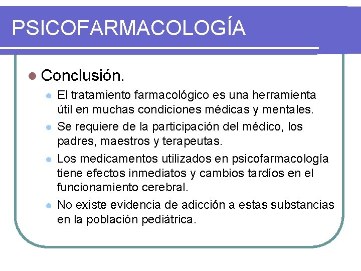 PSICOFARMACOLOGÍA l Conclusión. l l El tratamiento farmacológico es una herramienta útil en muchas