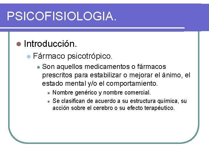 PSICOFISIOLOGIA. l Introducción. l Fármaco psicotrópico. l Son aquellos medicamentos o fármacos prescritos para