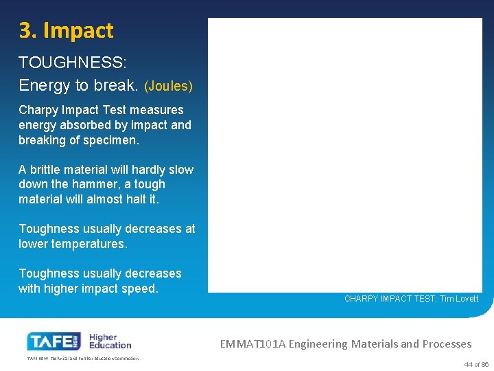 3. Impact TOUGHNESS: Energy to break. (Joules) Charpy Impact Test measures energy absorbed by