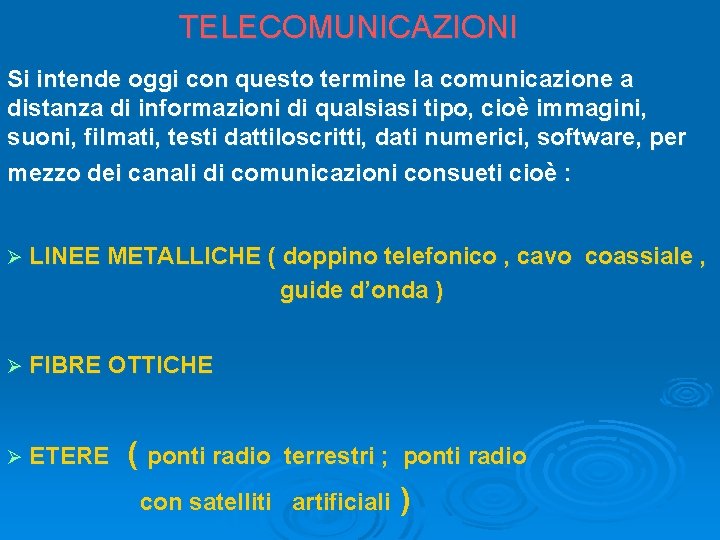 TELECOMUNICAZIONI Si intende oggi con questo termine la comunicazione a distanza di informazioni di