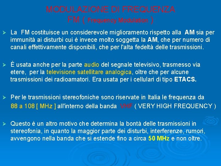 MODULAZIONE DI FREQUENZA FM ( Frequency Modulation ) Ø La FM costituisce un considerevole