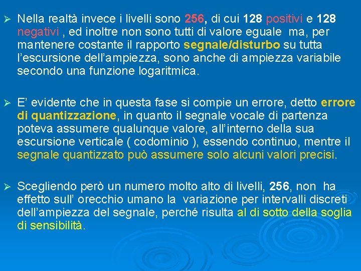 Ø Nella realtà invece i livelli sono 256, di cui 128 positivi e 128