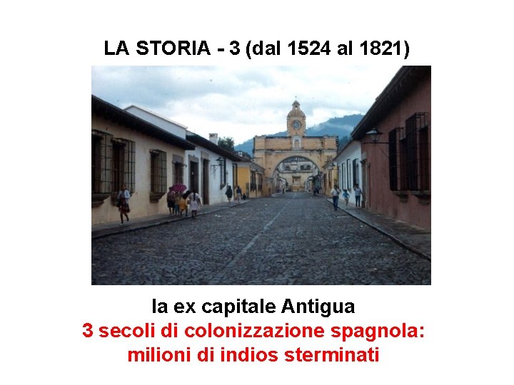 LA STORIA - 3 (dal 1524 al 1821) la ex capitale Antigua 3 secoli