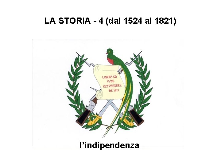 LA STORIA - 4 (dal 1524 al 1821) l’indipendenza 